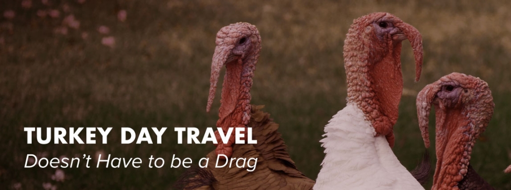 turkey day travel doesn’t have to be   drag